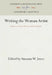 Writing the Woman Artist: Essays on Poetics, Politics, and Portraiture by Suzanne W. Jones
