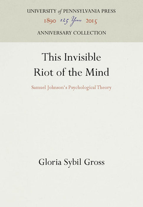 This Invisible Riot Of The Mind: Samuel Johnson's Psychological Theory by Gloria Sybil Gross