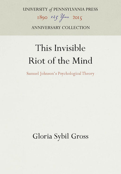 This Invisible Riot Of The Mind: Samuel Johnson's Psychological Theory by Gloria Sybil Gross