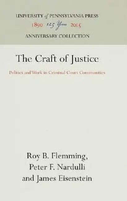 The Craft of Justice by Roy B. Flemming, Peter F. Nardulli, James Eisenstein