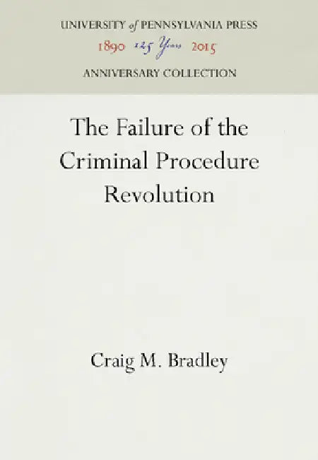 The Failure of the Criminal Procedure Revolution by Craig M. Bradley