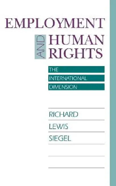 Employment and Human Rights: The International Dimension by Richard Lewis Siegel