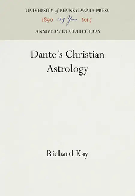 Dante's Christian Astrology by Richard Kay