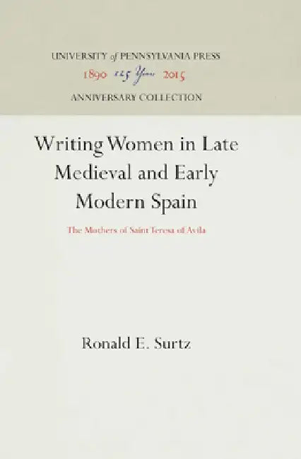 Writing Women in Late Medieval and Early Modern Spain by Ronald E. Surtz