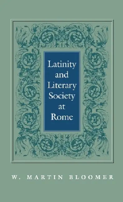 Latinity and Literary Society at Rome by W. Martin Bloomer