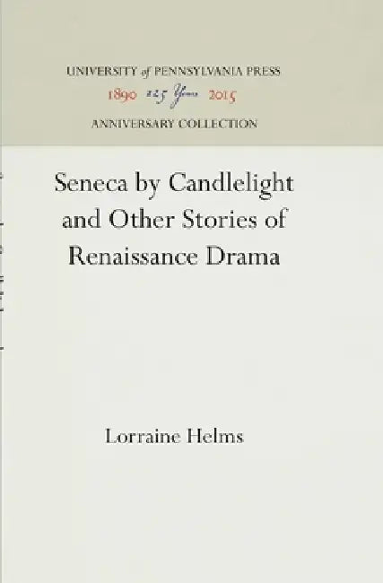 Seneca by Candlelight and Other Stories of Renaissance Drama by Lorraine Helms