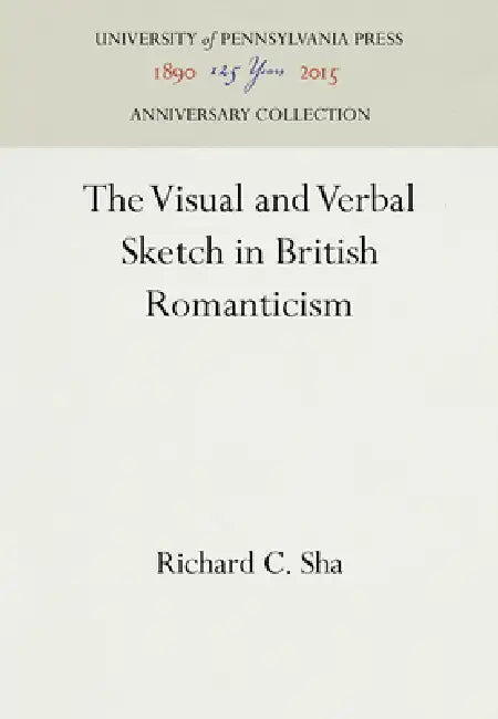 The Visual and Verbal Sketch in British Romanticism by Richard C. Sha