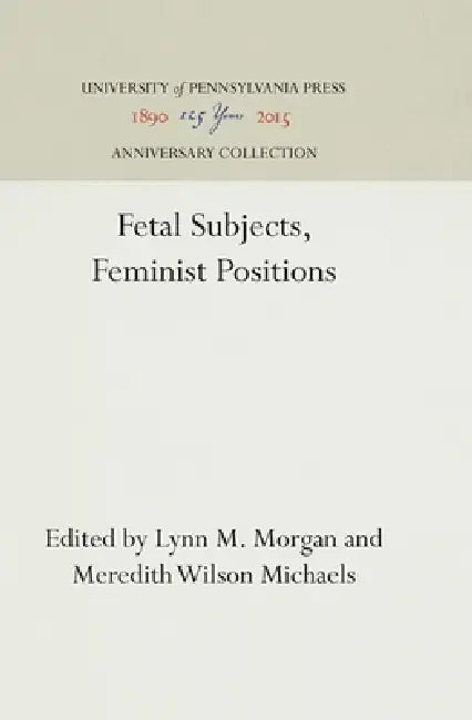 Fetal Subjects, Feminist Positions by Lynn M. Morgan, Meredith Wilson Michaels