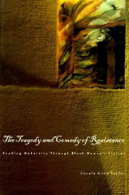 The Tragedy and Comedy of Resistance by Carole Anne Taylor