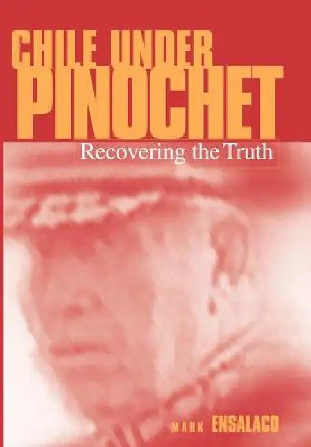 Chile Under Pinochet by Mark Ensalaco