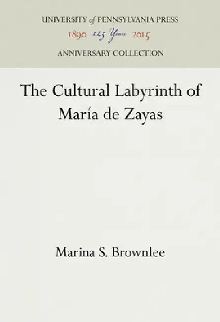 The Cultural Labyrinth of María de Zayas by Marina S. Brownlee