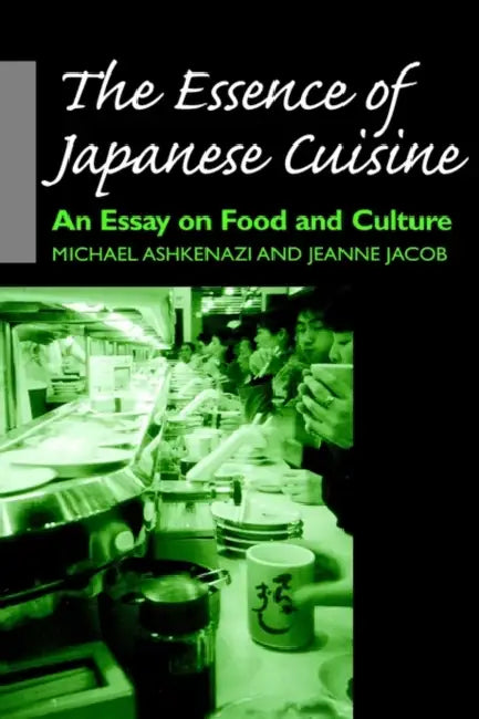 The Essence of Japanese Cuisine by Michael Ashkenazi, Jeanne Jacob