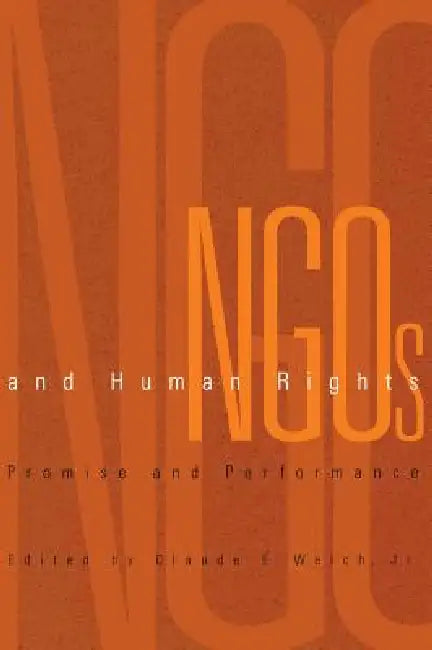 NGOs and Human Rights: Promise and Performance by Jr.