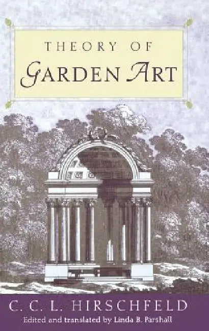 Theory of Garden Art by C. C. L. Hirschfeld, Linda B. Parshall, Linda B. Parshall