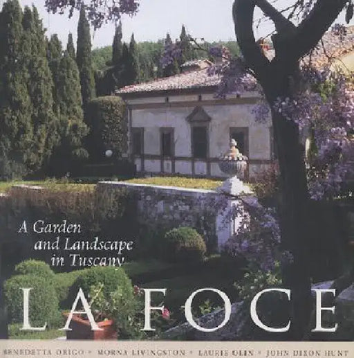 La Foce: A Garden and Landscape in Tuscany by Benedetta Origo
