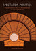 Spectator Politics: Metatheatre and Performance in Aristophanes by Niall W. Slater