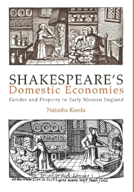 Shakespeare's Domestic Economies: Gender and Property in Early Modern England by Natasha Korda