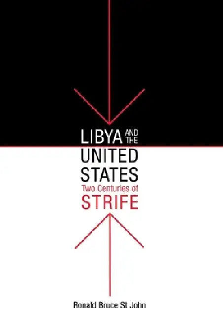 Libya and the United States, Two Centuries of Strife by Ronald Bruce St John
