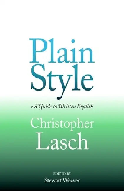 Plain Style: A Guide to Written English by Christopher Lasch, Stewart Weaver