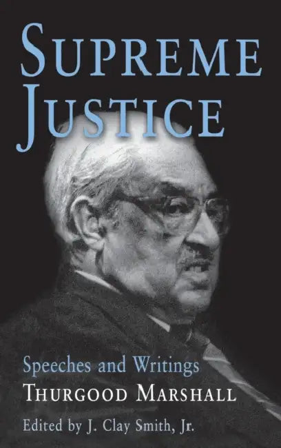 Supreme Justice: Speeches and Writings: Thurgood Marshall by Thurgood Marshall, Jr.