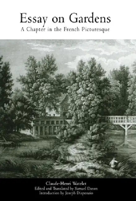 Essay on Gardens: A Chapter in the French Picturesque by Claude-Henri Watelet, Samuel Danon, Samuel Danon