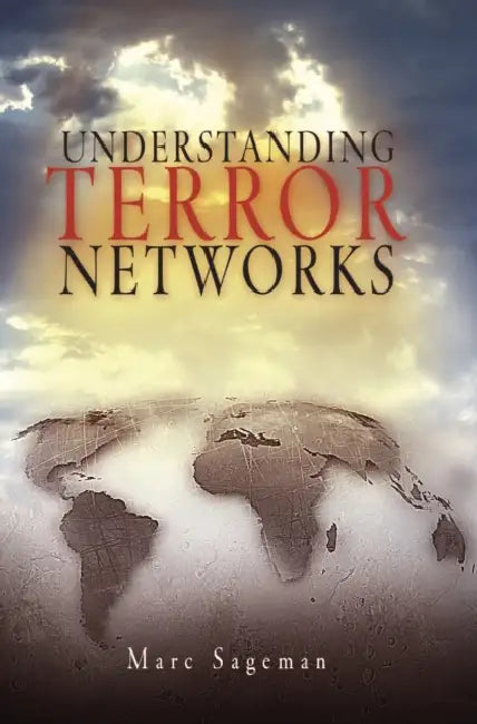 Understanding Terror Networks by Marc Sageman