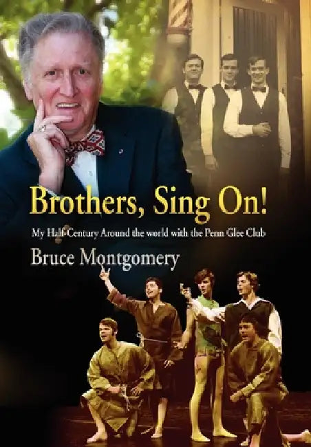 Brothers, Sing On!: My Half-Century Around the World with the Penn Glee Club by Bruce Montgomery