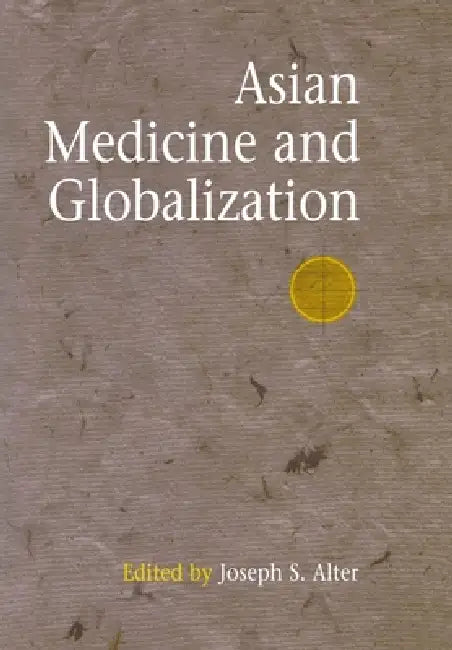 Asian Medicine and Globalization by Joseph S. Alter