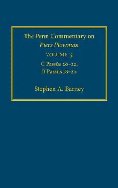 The Penn Commentary on Piers Plowman, Volume 5: C Passūs 2-22; B Passūs 18-2 by Stephen A. Barney