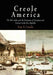 Creole America: The West Indies and the Formation of Literature and Culture in the New Republic by Sean X. Goudie