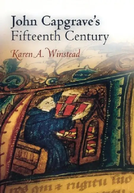 John Capgrave's Fifteenth Century by Karen A. Winstead