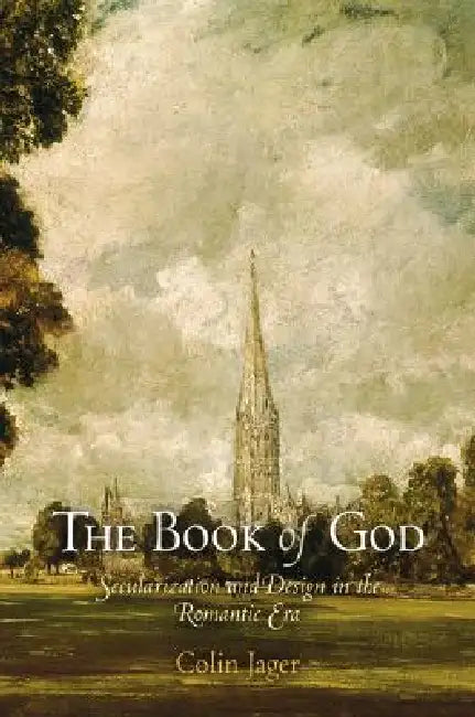 The Book of God: Secularization and Design in the Romantic Era by Colin Jager