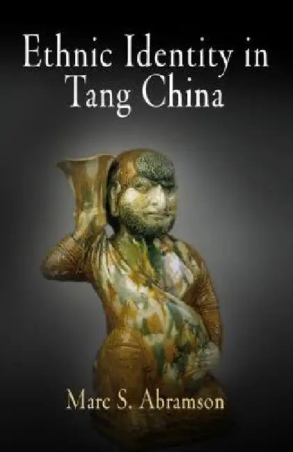 Ethnic Identity in Tang China by Marc S. Abramson