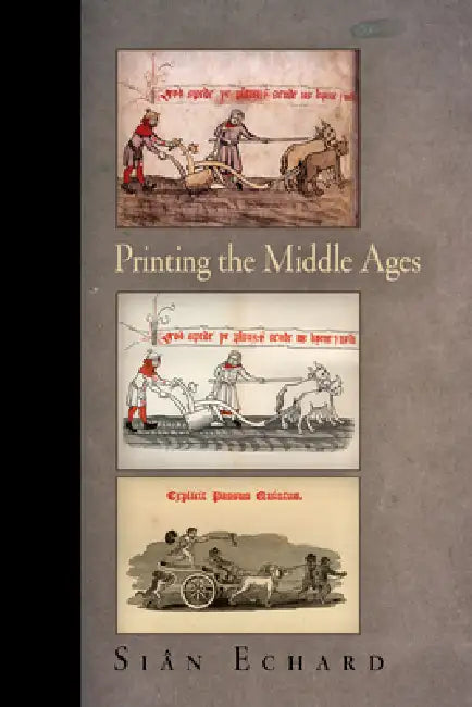Printing the Middle Ages by Siân Echard