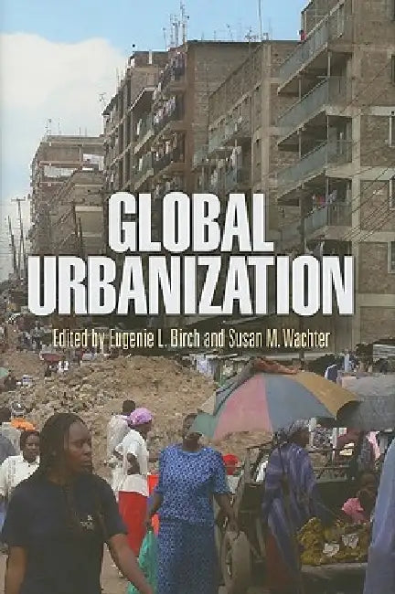 Global Urbanization by Eugenie L. Birch, Susan M. Wachter