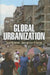 Global Urbanization by Eugenie L. Birch, Susan M. Wachter