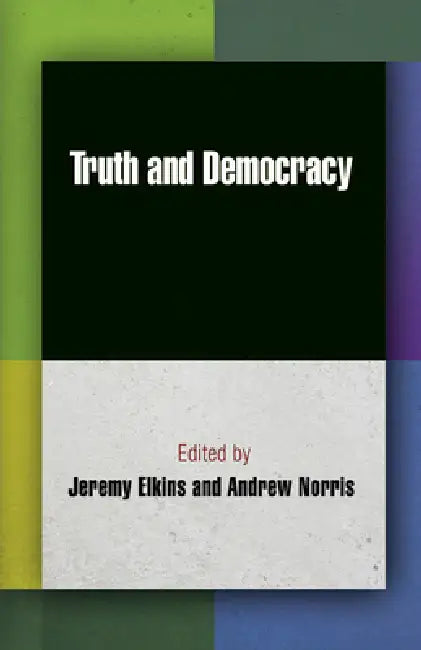 Truth and Democracy by Jeremy Elkins, Andrew Norris