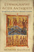 Ethnography After Antiquity: Foreign Lands and Peoples in Byzantine Literature by Anthony Kaldellis