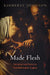 Made Flesh: Sacrament and Poetics in Post-Reformation England by Kimberly Johnson