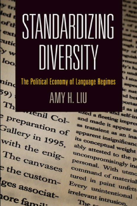 Standardizing Diversity: The Political Economy of Language Regimes by Amy H. Liu