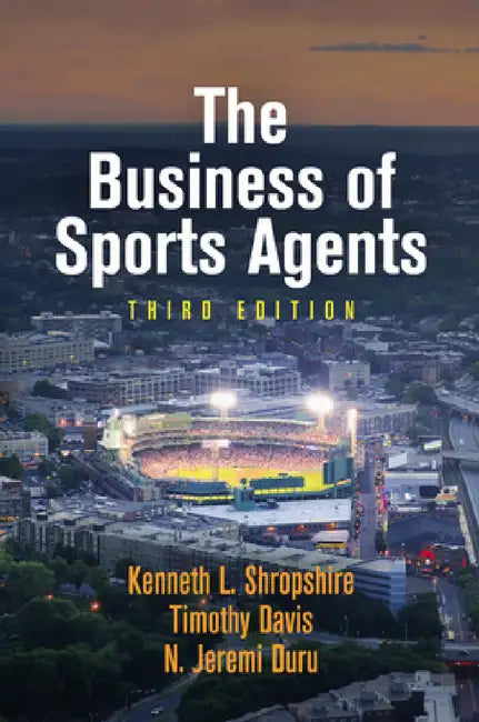 The Business of Sports Agents by Kenneth L. Shropshire, Timothy Davis, N. Jeremi Duru