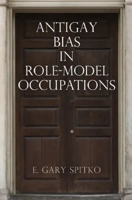 Antigay Bias in Role-Model Occupations by E. Gary Spitko