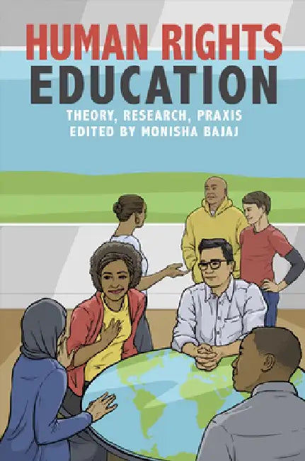 Human Rights Education: Theory, Research, PRAXIS by Monisha Bajaj