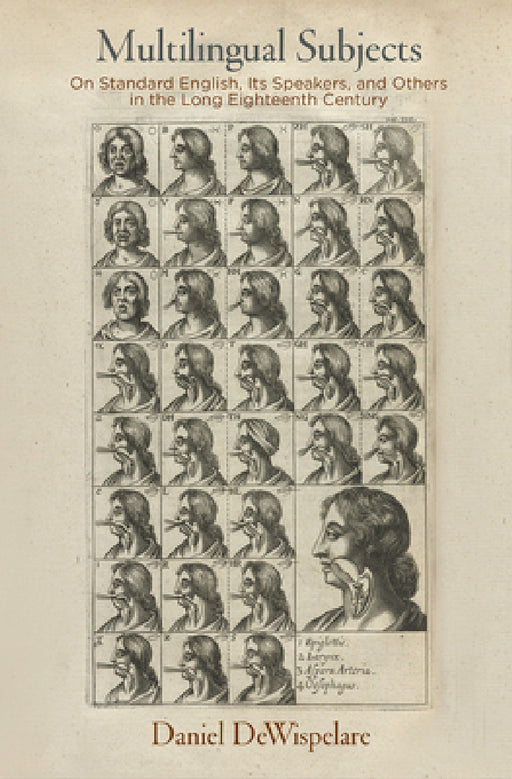 Multilingual Subjects: On Standard English, Its Speakers, and Others in the Long Eighteenth Century by Daniel Dewispelare