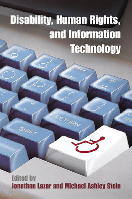 Disability, Human Rights, and Information Technology by Jonathan Lazar, Michael Ashley Stein