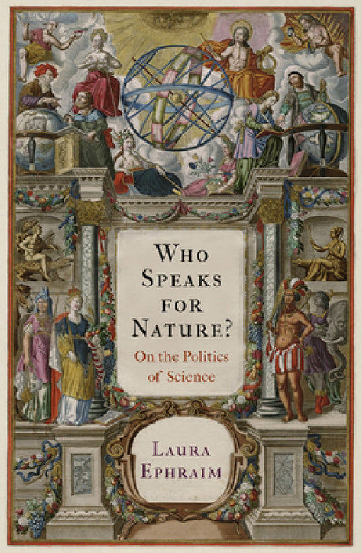Who Speaks for Nature?: On the Politics of Science by Laura Ephraim