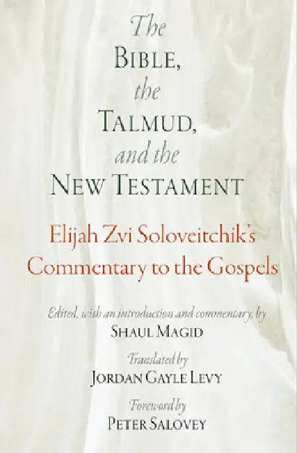 The Bible, the Talmud, and the New Testament: Elijah Zvi Soloveitchik's Commentary to the Gospels by Elijah Zvi Soloveitchik