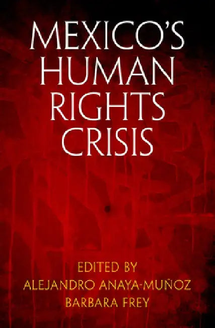 Mexico's Human Rights Crisis by Alejandro Anaya-Munoz