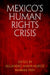 Mexico's Human Rights Crisis by Alejandro Anaya-Munoz