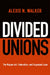 Divided Unions: The Wagner Act, Federalism, and Organized Labor by Alexis N. Walker